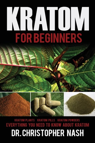 Kratom Kratom for Beginners, Kratom Plants, Kratom Pills, Kratom Powders, Everything You Need to Know