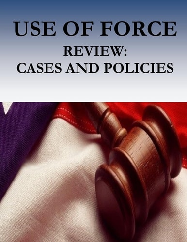USE OF FORCE Review Cases and Policies