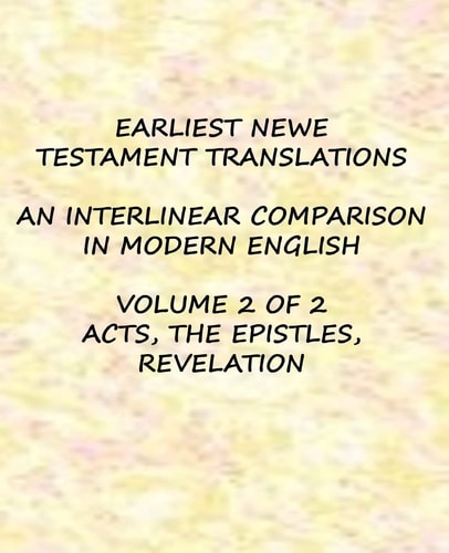 Earliest Newe Testament Translations - Volume 2 Acts, the Epistles, Revelation