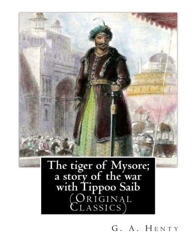 The Tiger of Mysore; a Story of the War with Tippoo Saib, By G. A. Henty Illustrated By William Henry Margetson (Londen, 1860 - Wallingford, 2 Januari 1940) was Een Engels Kunstschilder en Illustrator. (Original Classics)