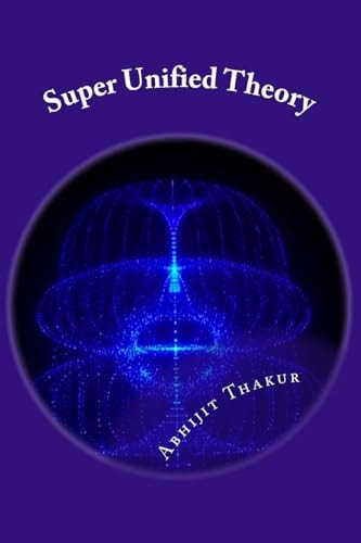 Super Unified Theory Unification of Classical Physics and Relativity, Unification of Fundamental Forces and Answers for All Unresolved Queries of Physics