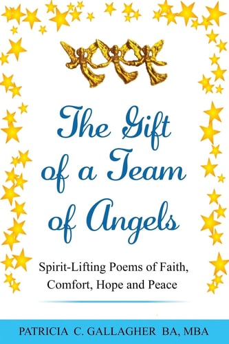 The Gift of a Team of Angels Spirit-Lifting Poems of Faith, Comfort, Hope and Peace