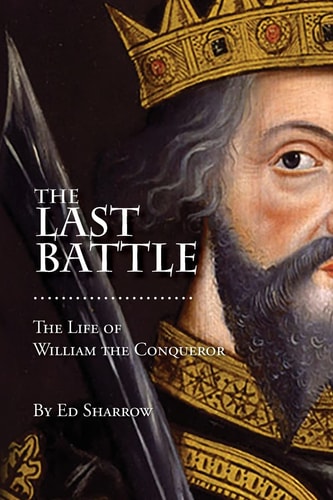 The Last Battle The Life of William the Conqueror