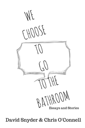 We Choose to Go to the Bathroom Essays and Stories