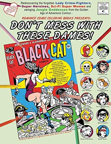 Don't Mess With These Dames! Rediscovering the Forgotten Lady Crime-Fighters, Super Heroines, Sci-Fi Super Women and Swinging Jungle Goddesses from the Golden Age of Adventure Comics