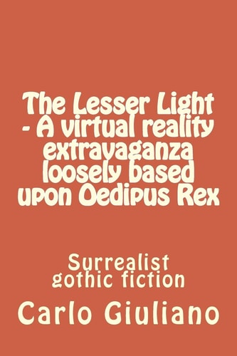 The Lesser Light - a Virtual Reality Extravaganza Loosely Based Upon Oedipus Rex Surrealistn Gothic Fiction