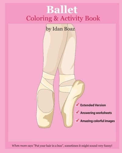 Ballet: Coloring and Activity Book (Extended) Ballet Is One of Idan's Interests. He Has Authored Various of Books Which Giving to Children the Values of Physical Arts. Related Themes: Juggling and Acrobatic Stunts , Capoeira Etc. (Volume 5)