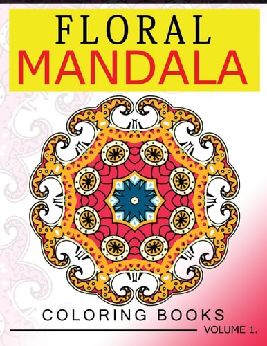 Floral Mandala Coloring Books Volume 1 Stunning Designs Most Beautiful Flowers and Mandalas for Delightful Feelings