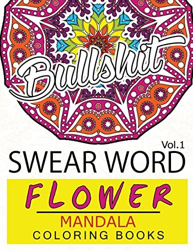Swear Word Flower Mandala Coloring Book Volume 1 Adult Coloring Book with Swear Words to Color and Relax (Flower Version)