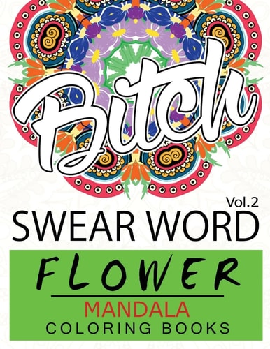 Swear Word Flower Mandala Coloring Book Volume 2 Adult Coloring Book with Swear Words to Color and Relax (Flower Version)