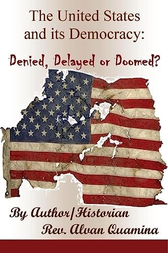 The United States and Its Democracy Denied, Delayed Or Doomed?