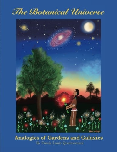 The Botanical Universe Analogies of Gardens and Galaxies