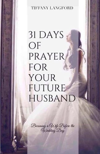 31 Days of Prayer for Your Future Husband Becoming a Wife Before the Wedding Day