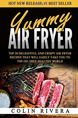 Yummy Air Fryer Top 50 Delightful And Crispy Air Fryer Recipes That Will Easily