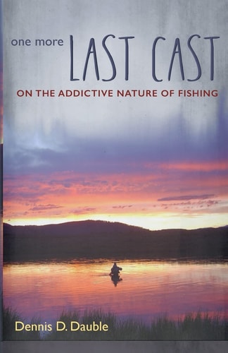 One More Last Cast On the Addictive Nature of Fishing