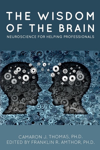 The Wisdom of the Brain Neuroscience for Helping Professionals