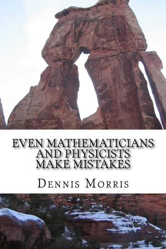 Even Mathematicians and Physicists Make Mistakes Some Alleged Errors of Mathematics
