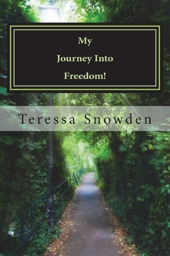My Journey Into Freedom! If the Son Therefore Shall Make You Free, Ye Shall Be Free Indeed John 8:36 (KJV)