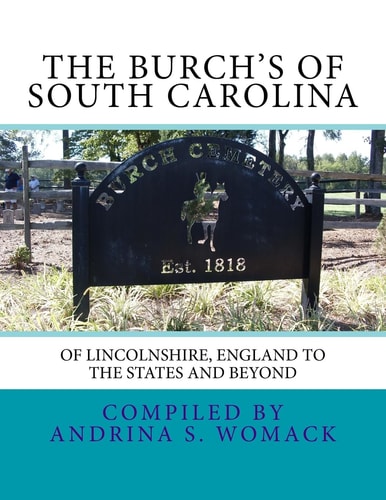 The Burch's of South Carolina Vol 1 Of Lincolnshire, England to the States and Beyond