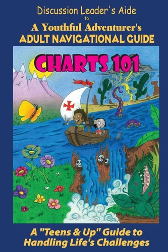 Charts 101 : Discussion Leader's Aide A Youthful Adventurer's Adult Navigational Guide
