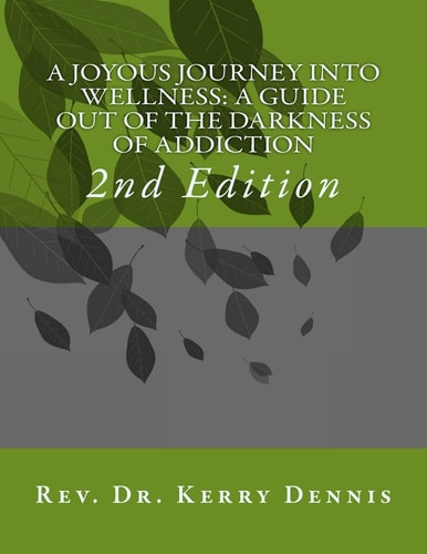 A Joyous Journey Into Wellness: a Guide Out of the Darkness of Addiction 2nd Edition