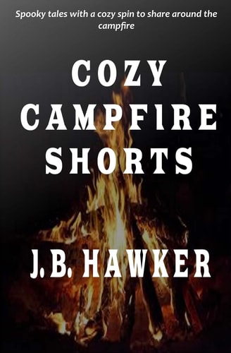 Cozy Campfire Shorts A Collection of Spooky Fireside Tales with a Cozy Twist
