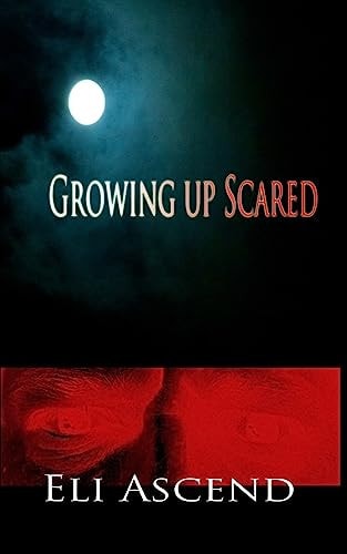 Growing Up Scared A Series of Short Stories from My Childhood