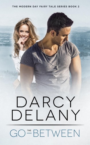 The Go-Between The Modern Day Fairy Tale Series Book Two