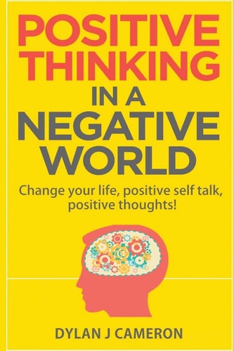 POSITIVE THINKING, In a Negative World Change Your Life, Positive Self Talk, Positive Thoughts!