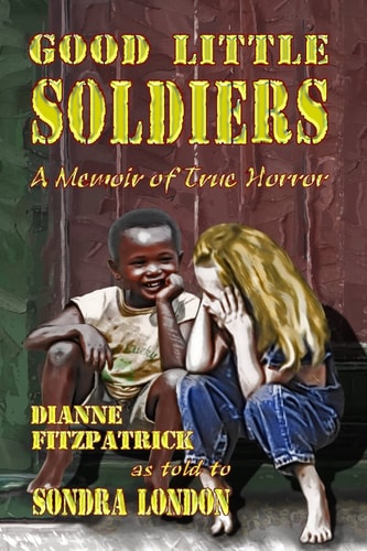 Good Little Soldiers A Memoir of True Horror
