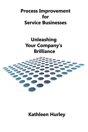 Process Improvement for Service Businesses Unleashing Your Company's Brilliance