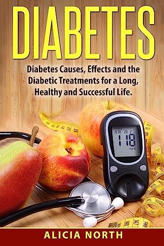 Diabetes Diabetes, Causes, Symptoms and Effects and How to Manage It for a Healthy, Successful Life