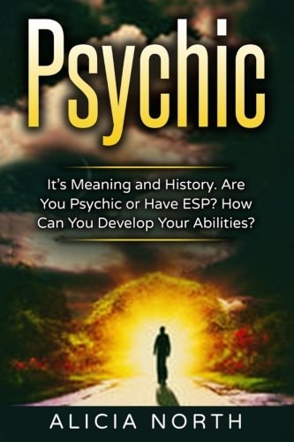 Psychic Its Meaning and History. Are You Psychic Or Have ESP? How Can You Develop Your Abilities?