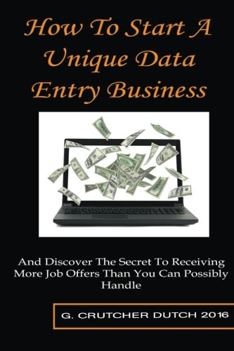 How To Start A Unique Data Entry Business And Discover The Secret To Receiving More Job Offers Than You Can Possibly Handle
