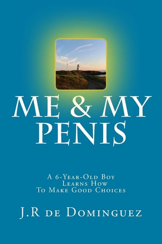 Me and My Penis A 6-Year-Old Boy Learns How to Make Good Choices