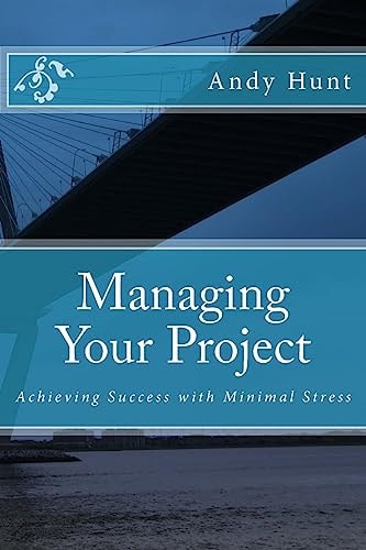 Managing Your Project Achieving Success with Minimal Stress