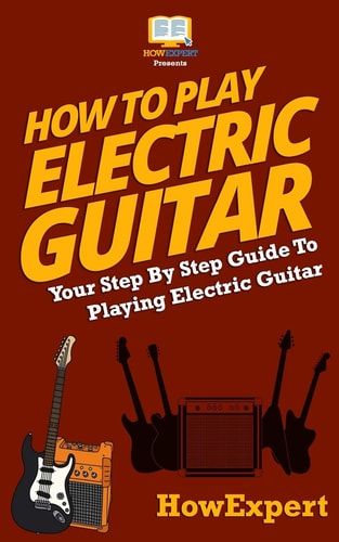 How To Play Electric Guitar Your Step-By-Step Guide To Playing Electric Guitar