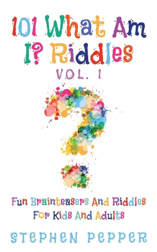 101 What Am I? Riddles - Vol. 1 Fun Brainteasers For Kids And Adults