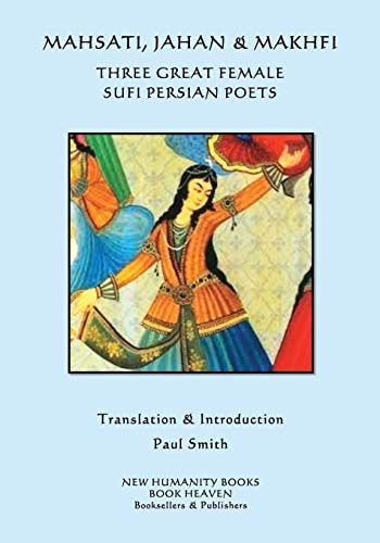 Mahsati, Jahan and Makhfi -Three Great Female Sufi Persian Poets