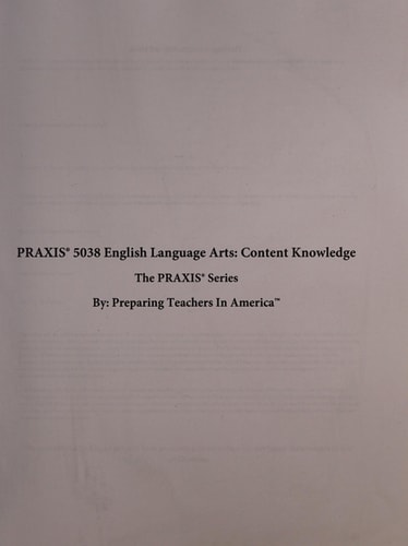 PRAXIS 5038 English Language Arts: Content Knowledge 5038 PRAXIS II Exam