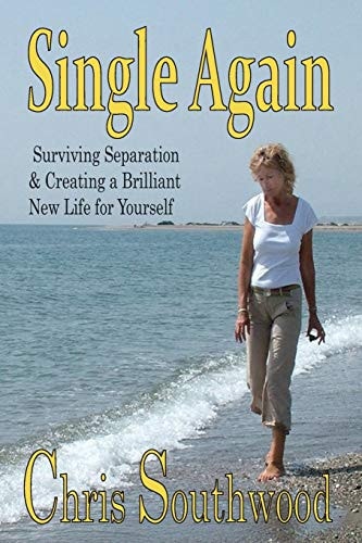 Single Again Surviving Separation and Creating a Brilliant New Life for Yourself