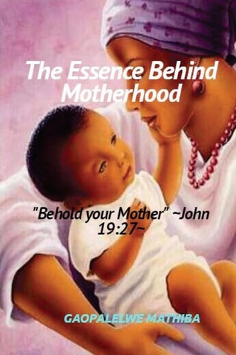 The Essence Behind Motherhood 'Behold Your Mother' ~John 19:27~