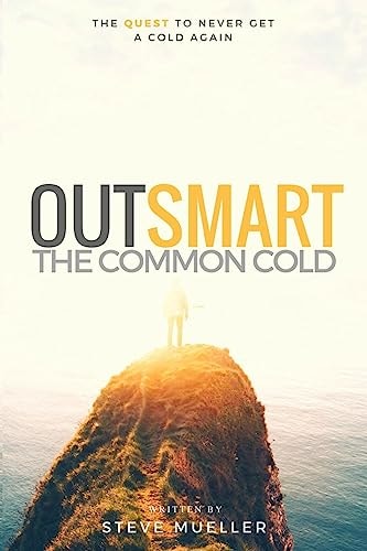 Outsmart the Common Cold The Quest to Never Get a Cold Again