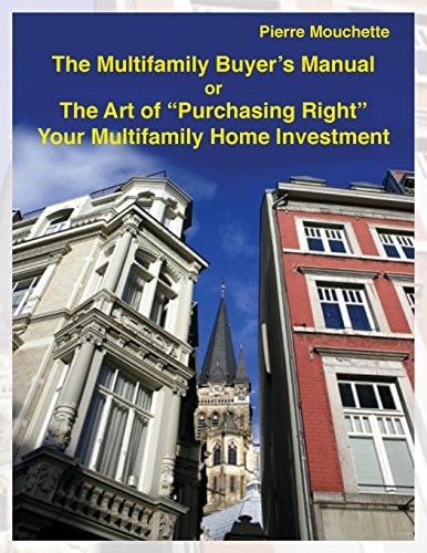 The Multifamily Buyer's Manual The Art of "Purchasing Right" Your Multifamily Home Investment