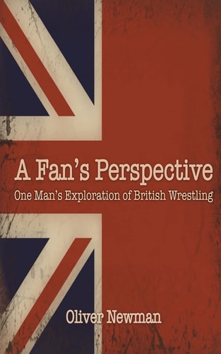 A Fan's Perspective One Man's Exploration of British Wrestling
