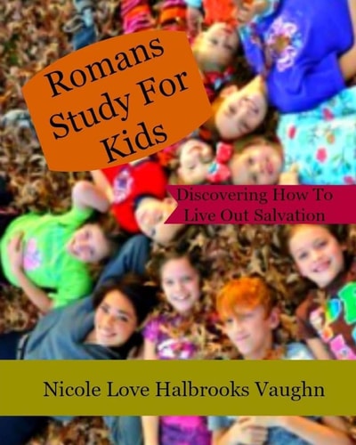 Romans Study For Kids Discovering How To Live Out Salvation