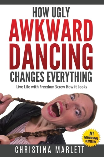 How Ugly Awkward Dancing Changes Everything Live Life with Freedom. Screw How It Looks