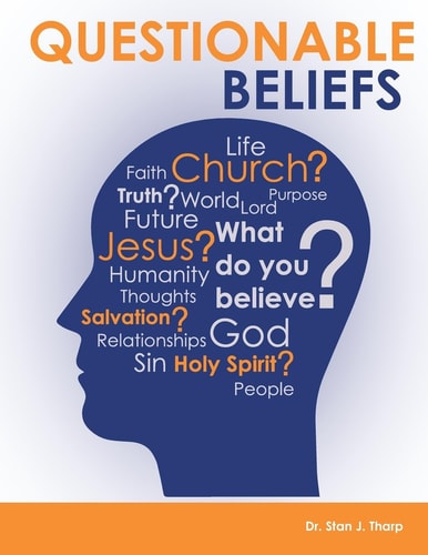 Questionable Beliefs A Book Intended to Build Spiritual Confidence in Christians So They Will Be Able to Answer Questions about What They Believe to People Who Sincerely Want to Know