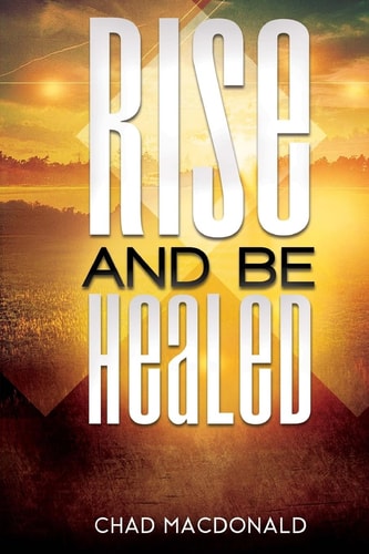 Rise And Be Healed Receiving Healing and Deliverance