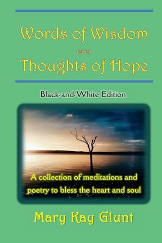 Words of Wisdom . . . Thoughts of Hope A Collection of Poetry and Meditations to Bless the Heart and Soul (Black and White Edition)